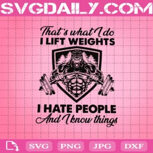 Bigfoot That’s What I Do I Lift Weights I Hate People And I Know Things Svg, Big Foot Svg, Weights Svg, Svg Png Dxf Eps AI Instant Download