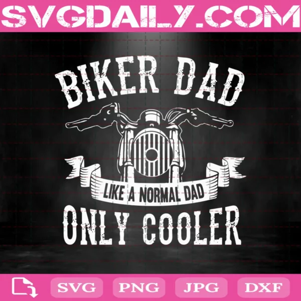Biker Dad Like A Normal Dad Only Cooler Svg, Biker Svg, Motorcycle Svg, Ride Svg, Bike Svg, Father's Day Svg, Dad Svg