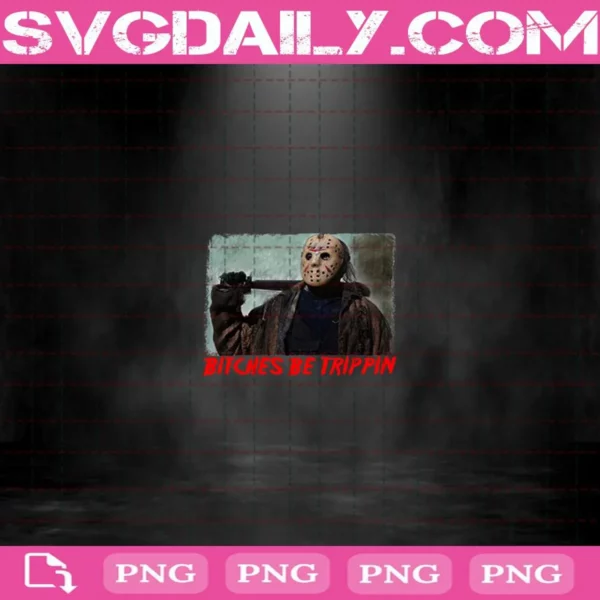 Bitches Be Trippin Png, Horror Png, Funny Halloween Png, Jason Voorhees Png, Horror Characters Png