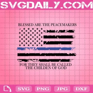 Blessed Are The Peacemakers For They Shall Be Called The Children Of God Svg, Blue Flag Svg, American Flag Svg