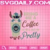 Bring Me A Coffee And Tell Me I'm Pretty Svg, Cute Coffee Svg, Ohana Coffee Svg, Stitch Coffee Svg, Stitch Svg, Coffee Svg