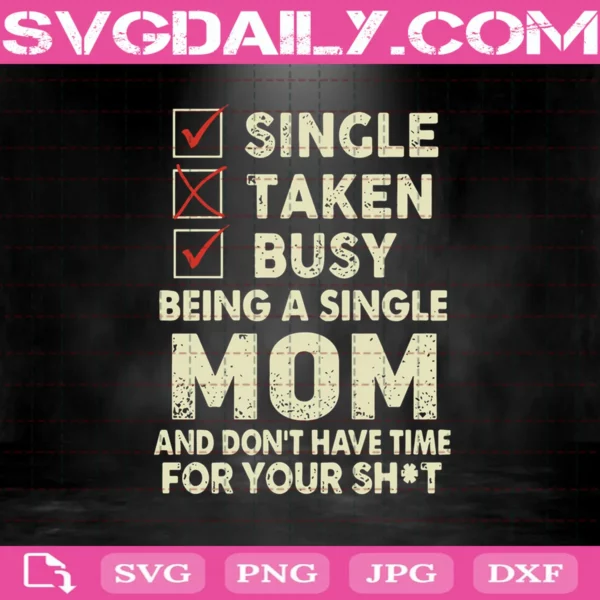 Busy Being A Single Mom And Don’t Have Time For Your Shit Svg, Mother’s Day Svg, Single Mom Svg, Svg Png Dxf Eps Download Files
