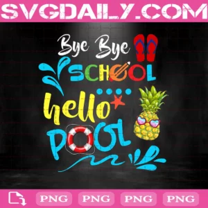 Bye Bye School Hello Pool Png, Gift Summer Student Png, Funny Teacher Png, Png Printable, Instant Download, Digital File