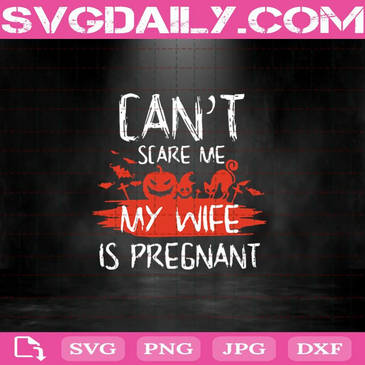 Can't Scare Me My Wife Is Pregnant Svg, Pumpkin Svg, Scare Svg, Halloween Svg, Horror Svg, Cat Svg, Ghost Svg