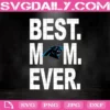 Carolina Panthers Best Mom Ever Svg, Best Mom Ever Svg, Carolina Panthers Svg, NFL Svg, NFL Sport Svg, Mom NFL Svg, Mother's Day Svg