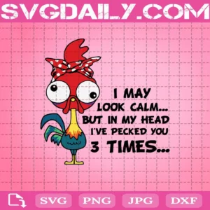 Chicken I May Look Calm But In My Head I’ve Pecked You 3 Times Svg, Chicken Svg, Funny Chicken Svg, Svg Png Dxf Eps AI Instant Download