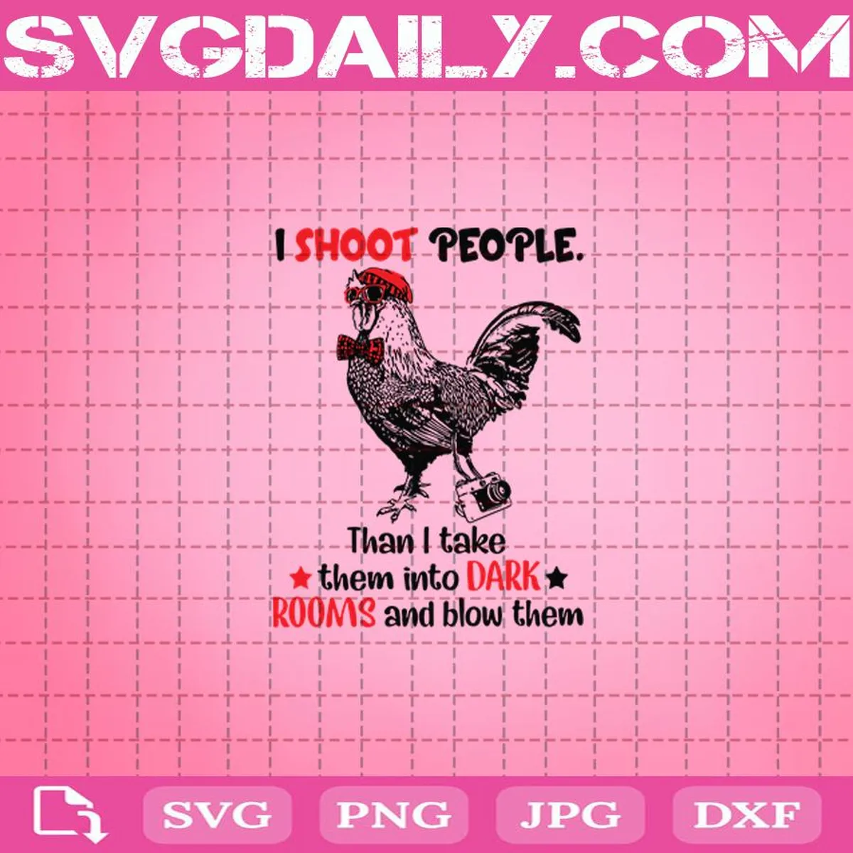 Chicken I Shoot People Than I Take Them Into Dark Rooms And Blow Them Svg, Chicken Svg, Svg Png Dxf Eps Download Files
