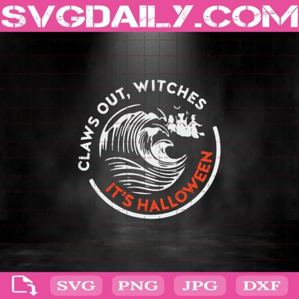 Claws Out Witches It’s Halloween Hocus Pocus Sanderson Sisters Svg, Funny Halloween Svg, Happy Halloween Svg, Claw Halloween Svg