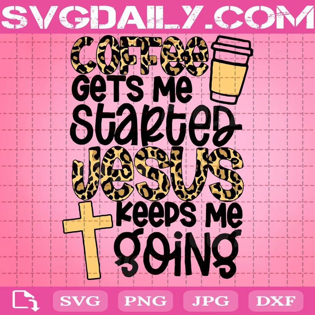 Coffee Gets Me Started Jesus Keeps Me Going Leopard Svg, Coffee Svg, Jesus Svg, Love Coffee Svg, Jesus Gift Svg, Jesus And Coffee Svg
