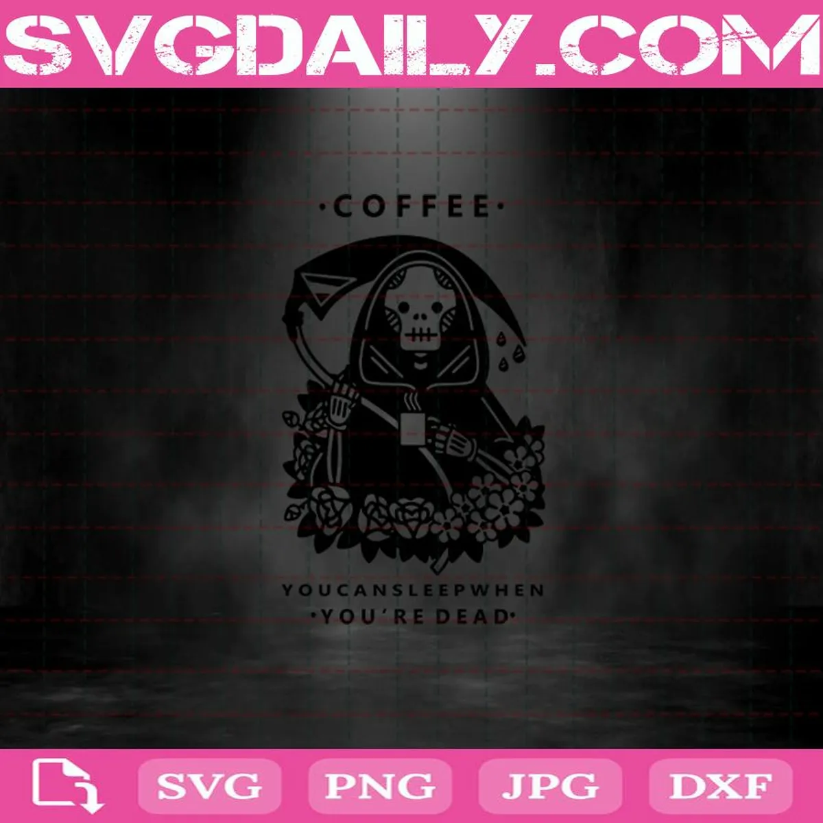 Coffee You Can Sleep When You’re Dead Svg, The Dead Drink Coffee Svg, Coffee Svg, Drink Coffee Svg, Coffee Lover Svg