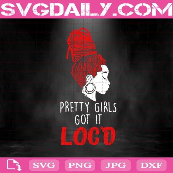 Cool Pretty Girls Got It Loc'd Svg, Melanin Afro Lover Gift Svg, Melanin Svg, Svg Png Dxf Eps AI Instant Download