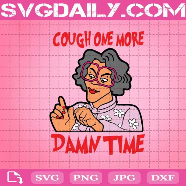 Cough One More Damn Time Svg, Grandma Madea Svg, Damn Time Svg, Cricut Digital Download, Instant Download