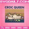 Croc Queen Funny Croc Girl Summer Svg, Croc Queen Svg, Croc Girl Svg, Croc Svg, Svg Png Dxf Eps AI Instant Download