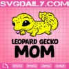 Cute Leopard Gecko Mom Svg, Mother’s Day Svg, Funny Mom Svg, Gecko Svg, Svg Png Dxf Eps AI Instant Download