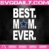 Dallas Cowboys Best Mom Ever Svg, Best Mom Ever Svg, Dallas Cowboys Svg, NFL Svg, NFL Sport Svg, Mom NFL Svg, Mother's Day Svg