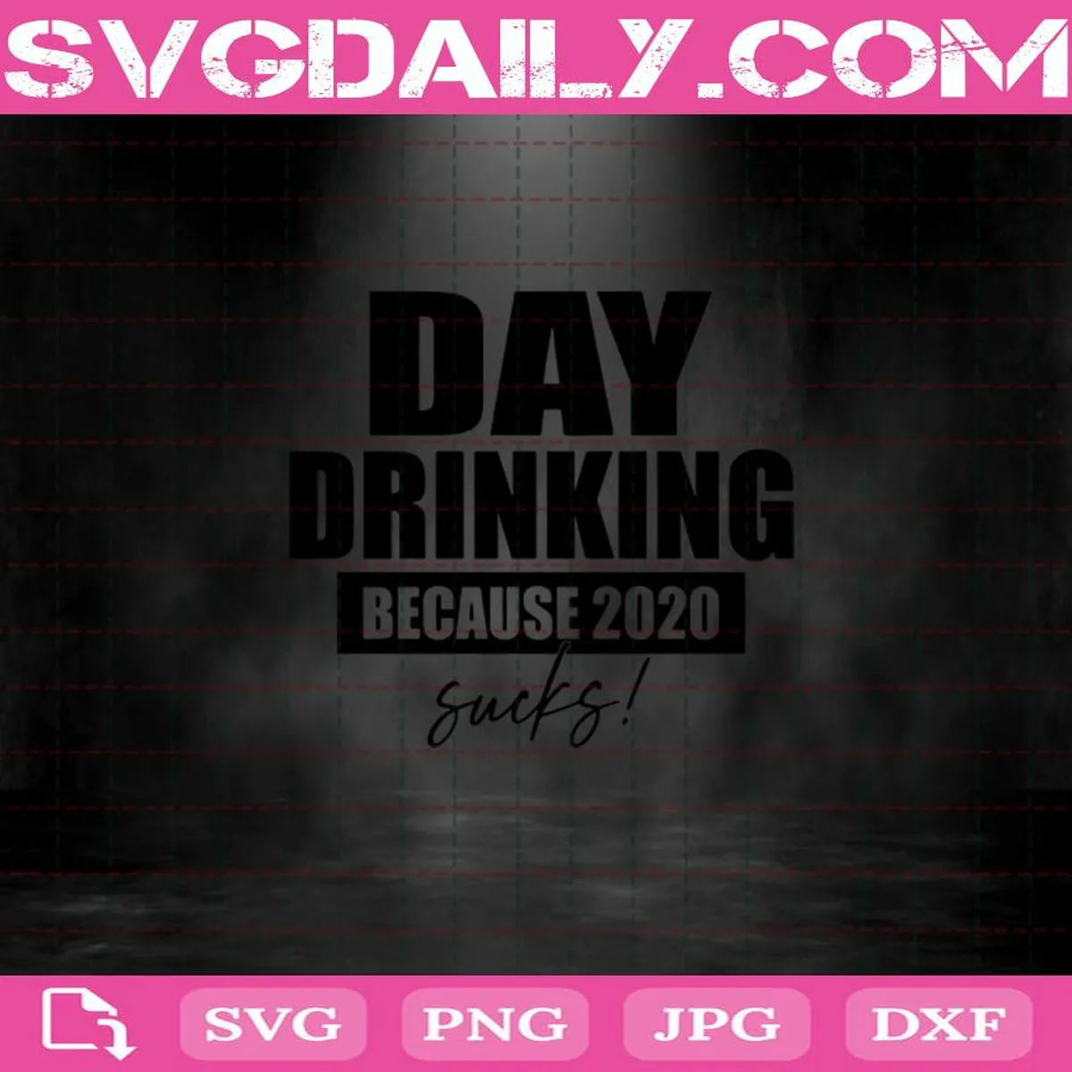 Day Drinking Because 2020 Sucks Svg, Day Drinking Svg, Drinking Because Svg, Drinking Svg, Because 2020 Sucks Svg