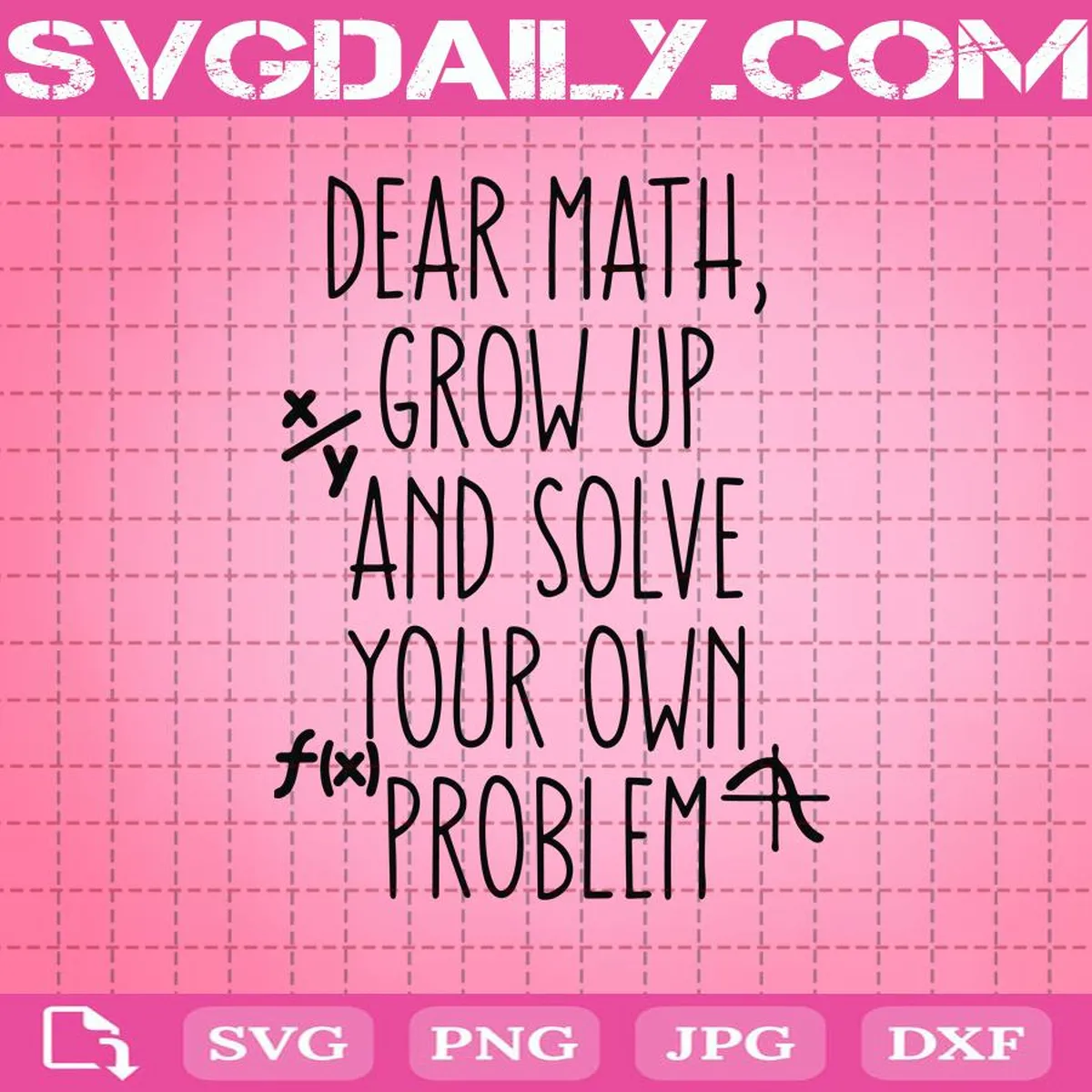 Dear Math Grow Up And Solve Your Own Problem Svg, Math Svg, Mathematics Svg, Mathematician Svg, Svg Png Dxf Eps