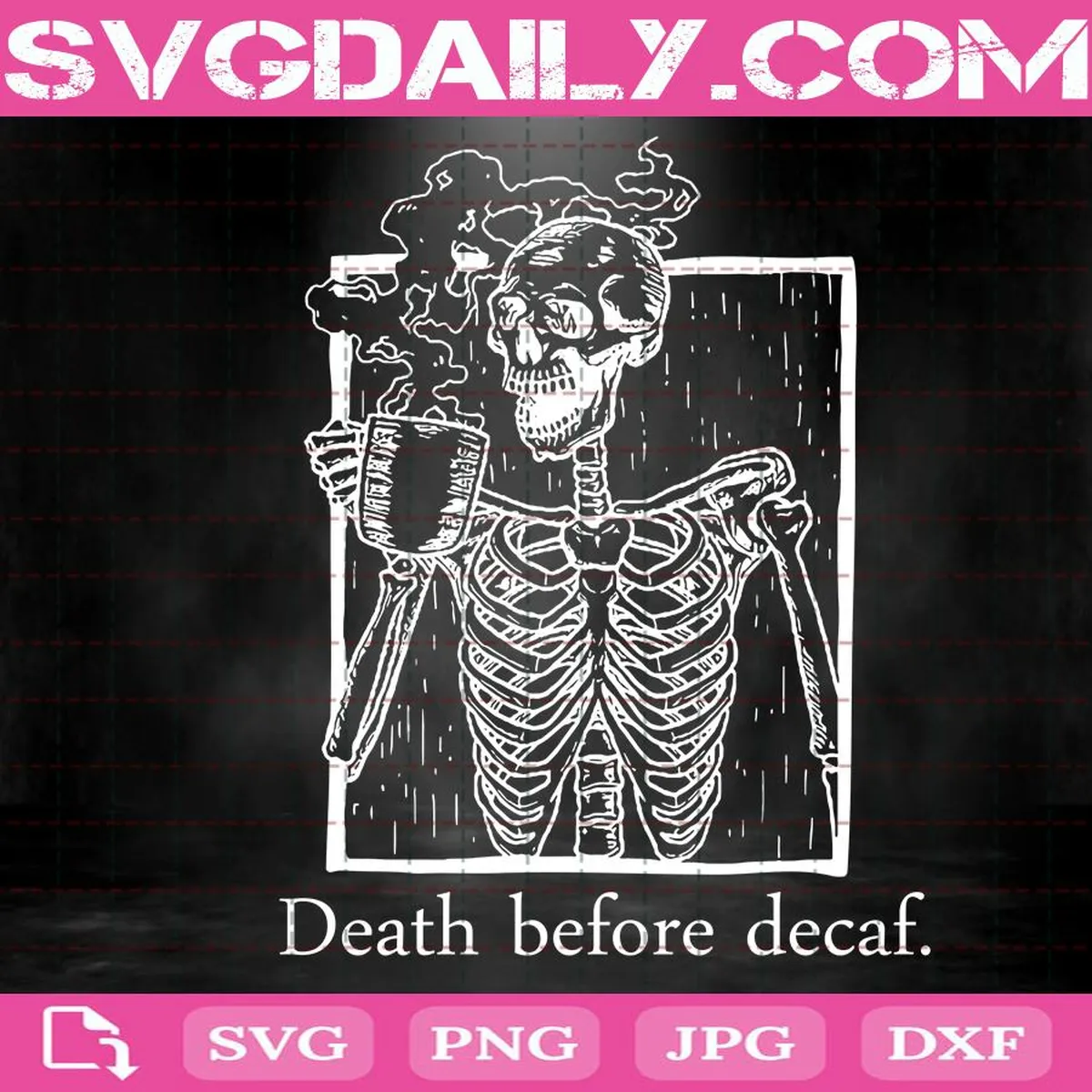 Death Before Decaf Svg, Skull Svg, Coffee Lover Svg, Skeleton Svg, Coffee Svg, Svg Png Dxf Eps Download Files