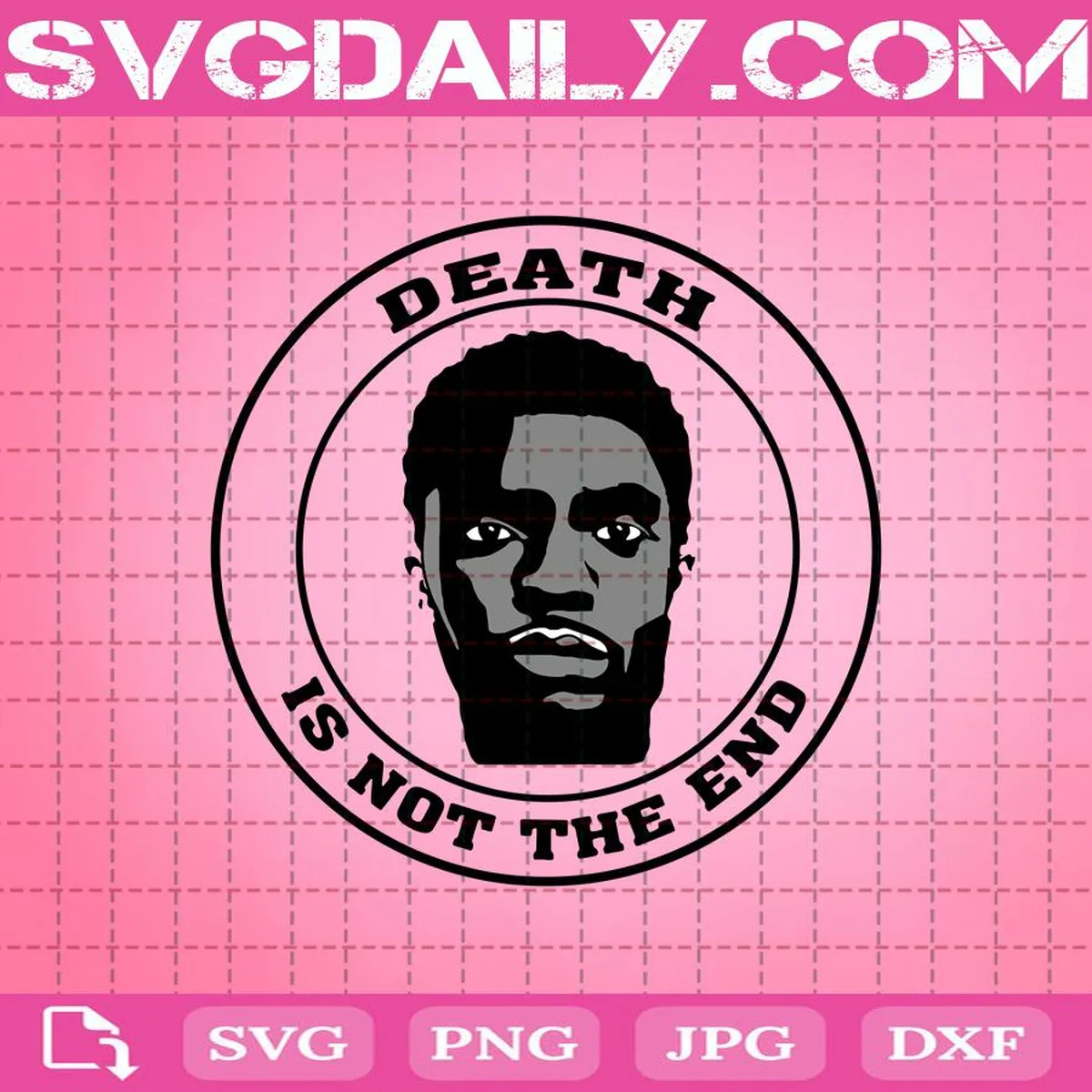 Death Is Not The End Svg, Black Panther Svg, RIP Chadwick Boseman Svg, Wakanda Forever Svg, Chadwick Boseman Svg