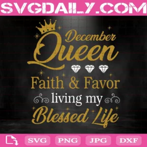 December Queen Faith & Favor Living My Blessed Life Svg, December Queen Svg, Faith & Favo Svg, December Birthday Svg