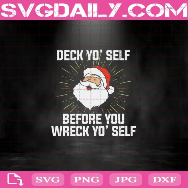 Deck Yo'self Before You Wreck Yo'self Svg, Santa Claus Svg, Santa Claus Christmas Svg, Merry Christmas Svg