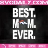 Denver Broncos Best Mom Ever Svg, Best Mom Ever Svg, Denver Broncos Svg, NFL Svg, NFL Sport Svg, Mom NFL Svg, Mother's Day Svg