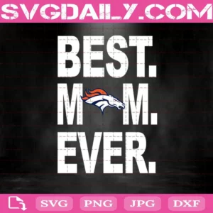 Denver Broncos Best Mom Ever Svg, Best Mom Ever Svg, Denver Broncos Svg, NFL Svg, NFL Sport Svg, Mom NFL Svg, Mother's Day Svg