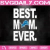 Detroit Lions Best Mom Ever Svg, Best Mom Ever Svg, Detroit Lions Svg, NFL Svg, NFL Sport Svg, Mom NFL Svg, Mother's Day Svg