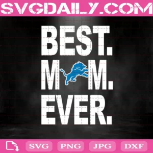 Detroit Lions Best Mom Ever Svg, Best Mom Ever Svg, Detroit Lions Svg, NFL Svg, NFL Sport Svg, Mom NFL Svg, Mother's Day Svg