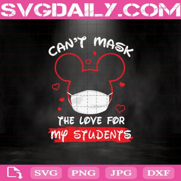 Disney Mickey Mouse Can’t Mask The Love For My Students Quarantine Svg, Mickey Can’t Mask Svg, Quarantine Svg