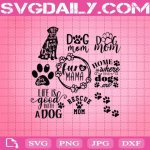Dog Svg Bundle, Dog Mom Svg, Fur Mama Svg, Life Is Good With A Dog Svg, Rescue Mom Svg, Dog Home Svg, Puppy Svg, Dog Paw Svg