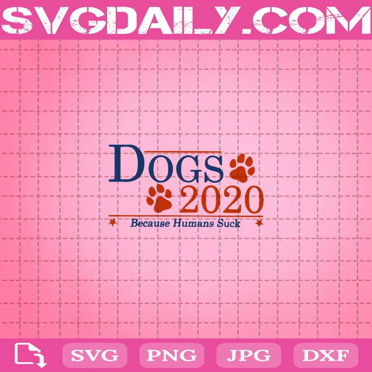Dogs 2020 Because Humans Suck Svg, Funny Election Political Vote Svg, Dogs 2020 Svg, Vote Svg, Svg Png Dxf Eps