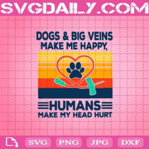 Dogs & Big Veins Make Me Happy Humans Make My Head Hurt Svg, Dogs & Big Veins Svg, Dog Lover Svg, Animal Pets Svg