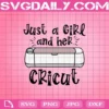 Dollar Deal Svg, Just A Girl And Her Cricut Svg, Cricut Svg, Svg Png Dxf Eps Cut File Instant Download