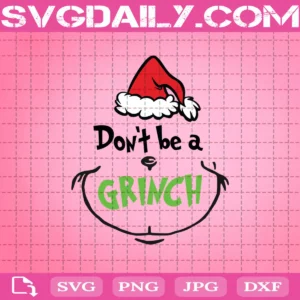 Don't Be A Grinch Svg, Santa Grinch Svg, Grinch Svg, Cute Grinch Svg, Svg Png Dxf Eps AI Instant Download
