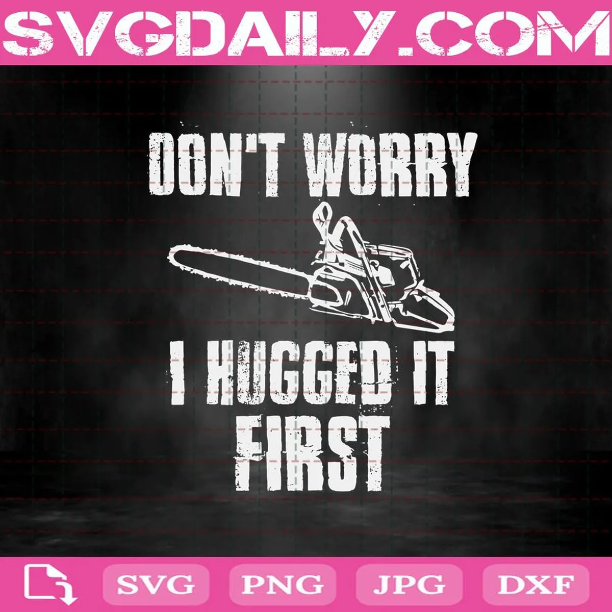 Don’t Worry I Hugged It First Svg, Saw Blade Svg, Wood Svg, Quote Svg, Funny Forest Svg, Logger Svg, Svg Png Dxf Eps Download Files