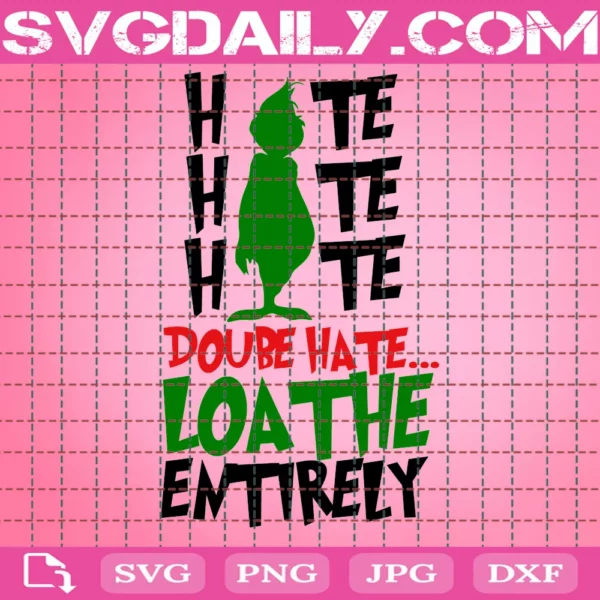 Double Hate Loathe Entirely Svg, Christmas Svg, Grinch Svg, The Grinch Svg, Cute Grinch, Grinch Christmas, Christmas Grinch Svg, Merry Christmas, Resting Grinch Face
