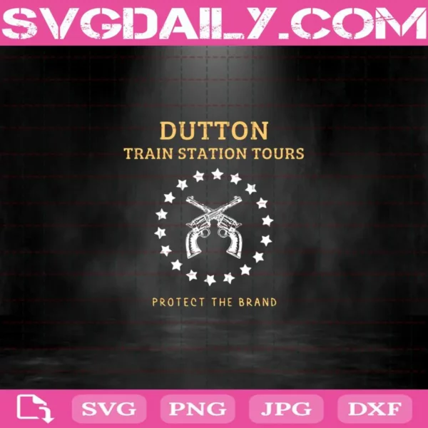 Dutton Train Station Tours Protect The Brand Funny Svg, Yellow Stone Svg, Dutton Ranch Svg, Svg Png Dxf Eps Download Files