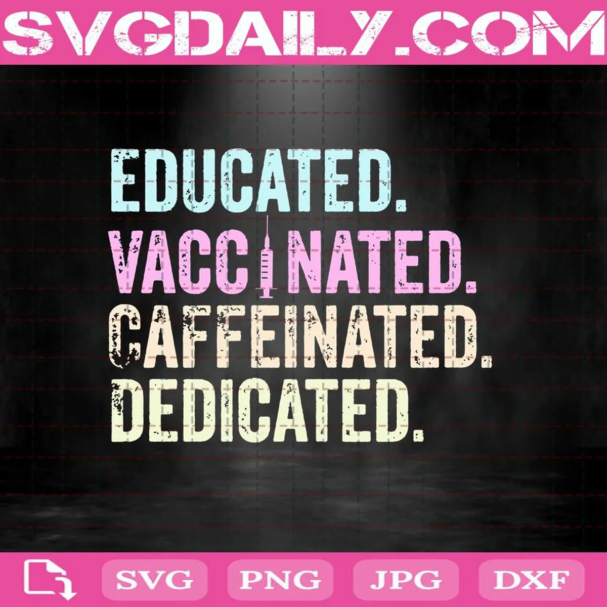 Educated Vaccinated Caffeinated Dedicated Svg, Vaccinated Svg, Nurse Svg, Nurse Gift Svg, Vaccine Svg, Nursing Svg