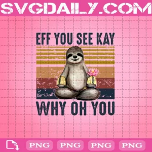 Eff You See Kay Why Oh You Png, Sloth Life Png, Love Sloth Png, Eff You See Kay Png, Sloth Lovers Png, Instant Download, Digital File