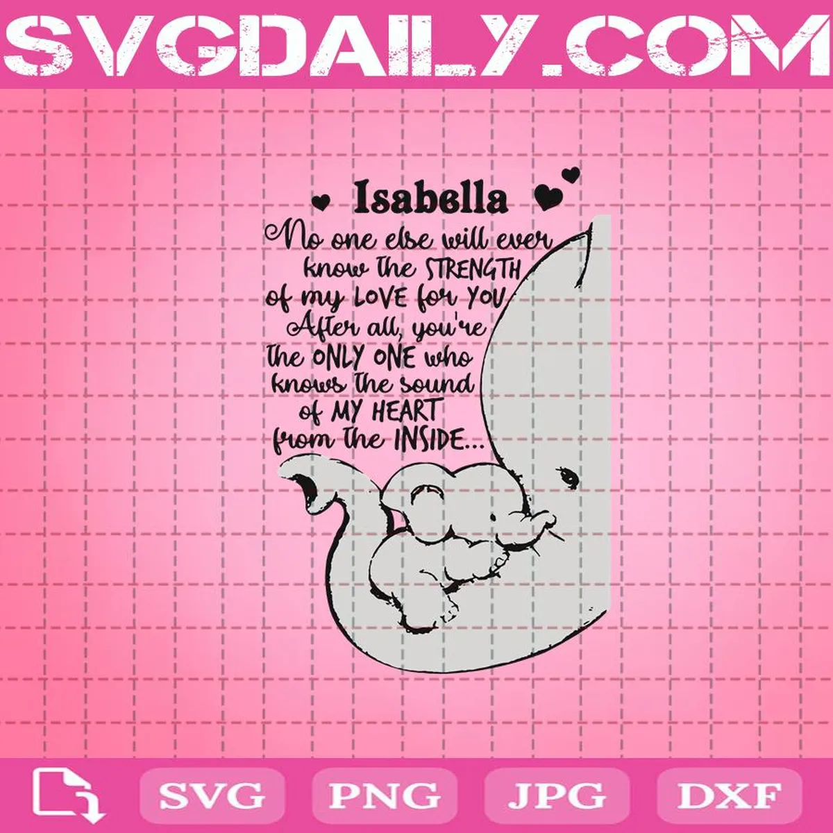 Elephant Isabella No One Else Will Ever Know The Strength Of My Love For You Svg, Elephant Svg, Elephant Isabella Svg, Svg Png Dxf Eps