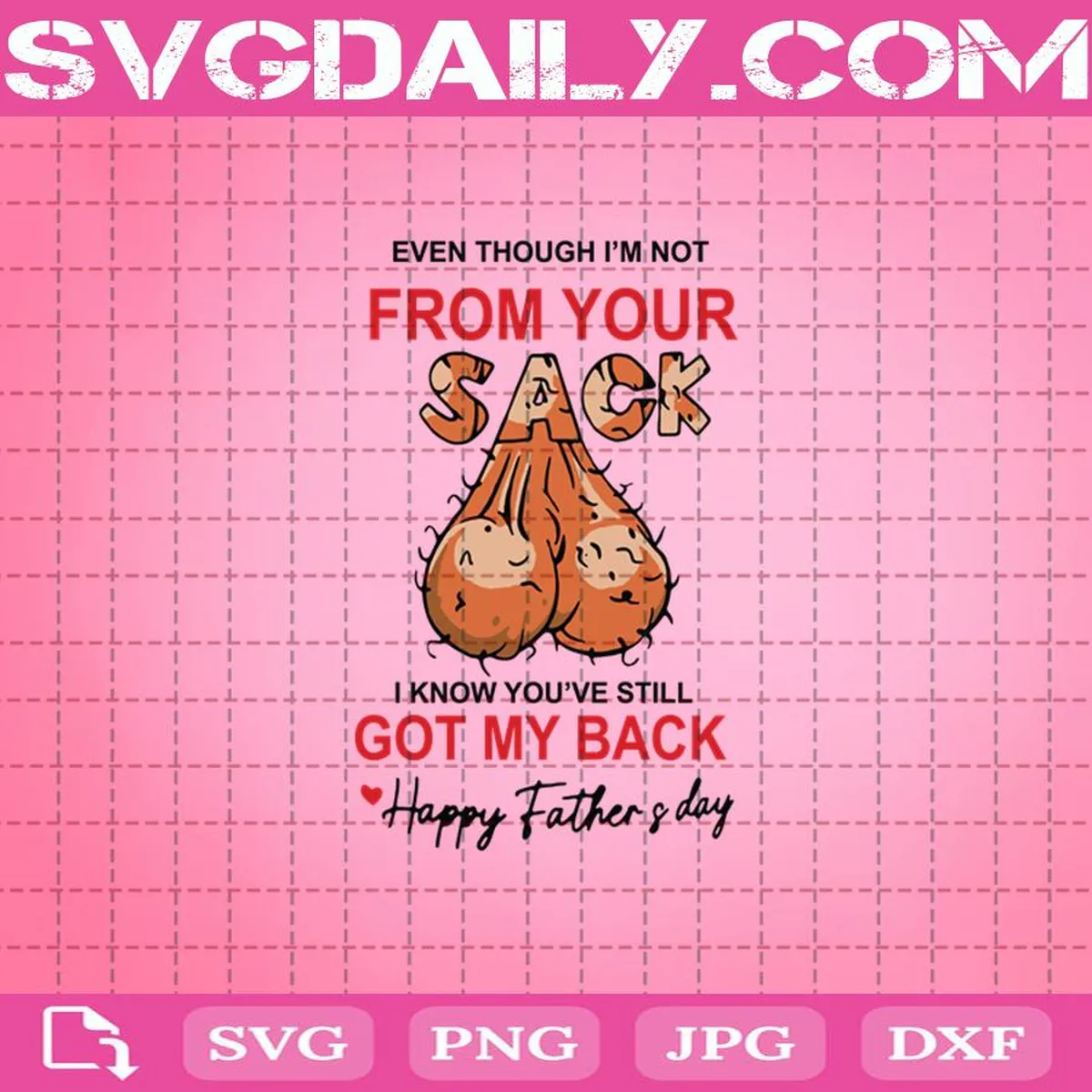 Even Though I Am Not From Your Sack I Know You Have Still Got My Back Happy Fathers Day Svg, Father's Day Svg, Father Svg