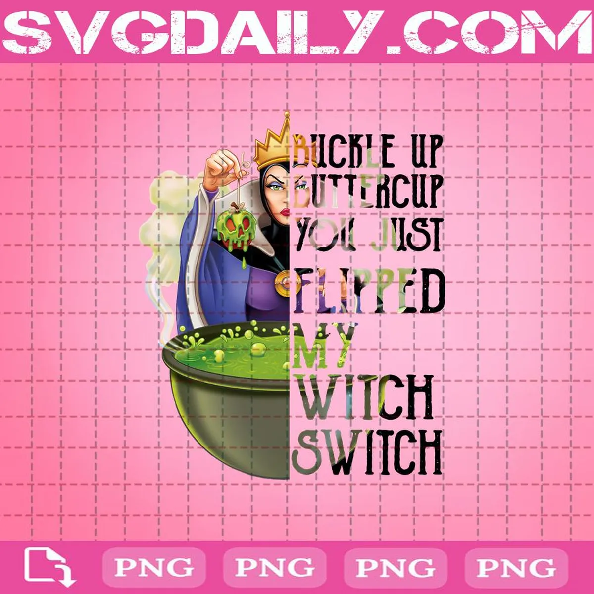 Evil Queen Snow White Buckle Up Buttercup You Just Flipped My Witch Switch Png, Witch Png Printable, Instant Download, Digital File