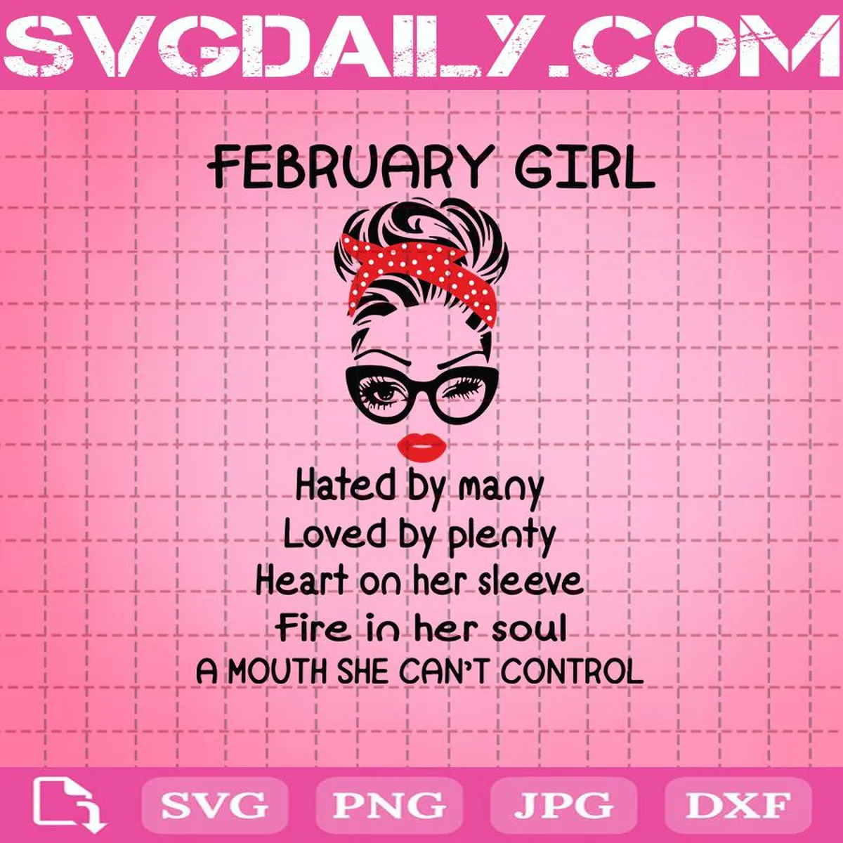 February Girl Hated By Many Loved By Plenty Heart On Her Sleeve Fire In Her Soul Svg, February Girl Svg, Birthday Girls Svg, February Birthday Svg