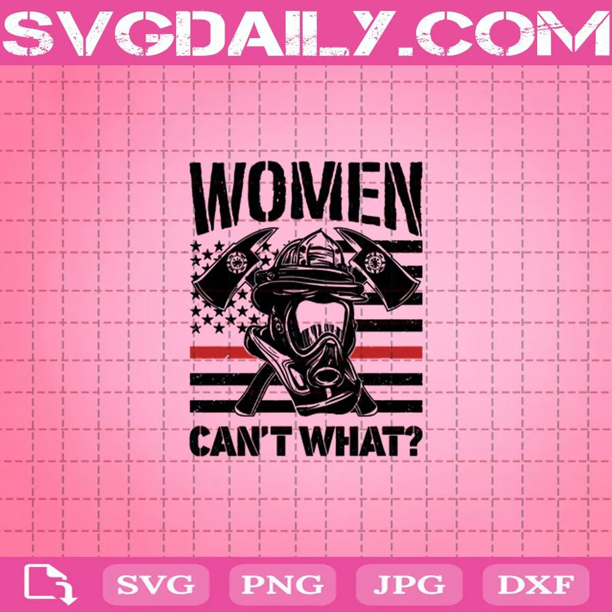 Firefighter Women Can't What Svg, Firefighter Svg, Women Firefighter Svg, Thin Red Line Svg, Firefighter Gifts Svg