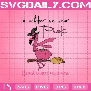 Flamingo In October We Wear Pink Svg, Pink Flamingo Svg, Breast Cancer Awareness Svg, Witches Svg, Flamingo Witch Svg