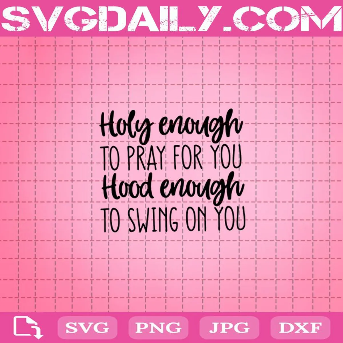 Funny Christian Svg, Holy Enough To Pray For You Svg, Hood Enough To Swing On You Svg, Svg Png Dxf Eps Download Files
