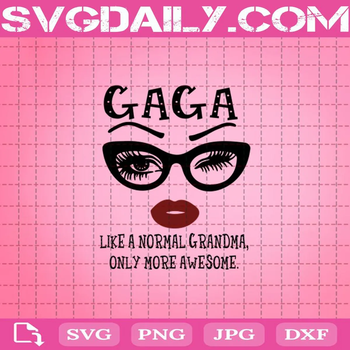Gaga Like A Normal Grandma, Only More Awesome Svg, Gaga Svg, Awesome Glasses Face Svg, Awesome Eyes Lip Svg