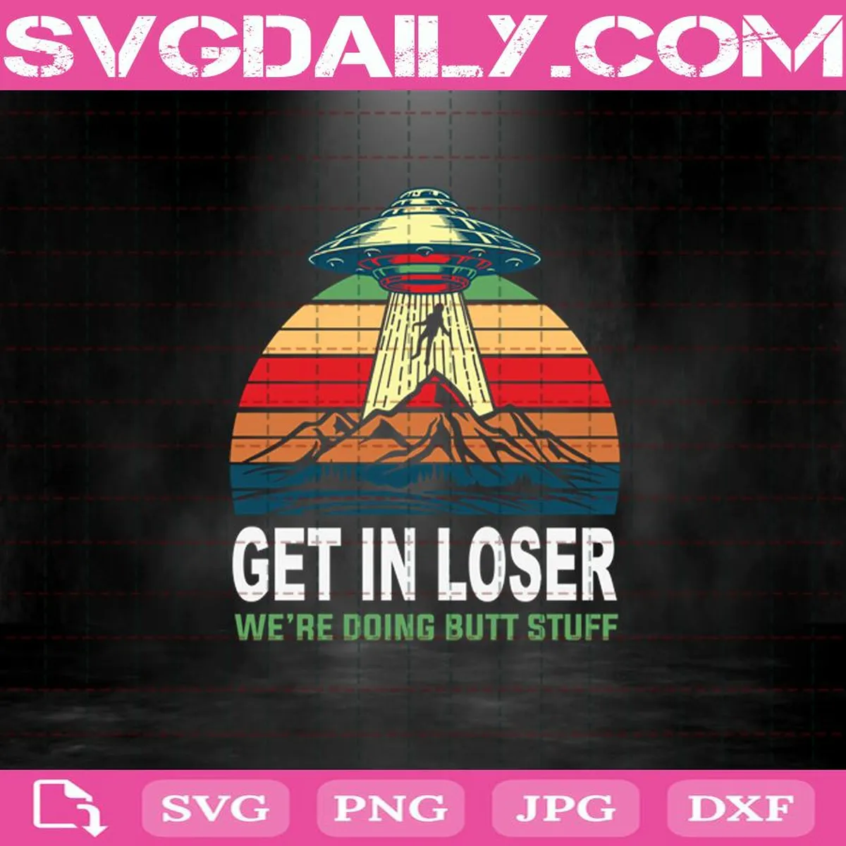 Get In Loser Svg, We'Re Doing Butt Stuff Aliens Ufo Svg, Blood Moon Svg, Funny Alien Svg, UFO Svg, Alien Svg