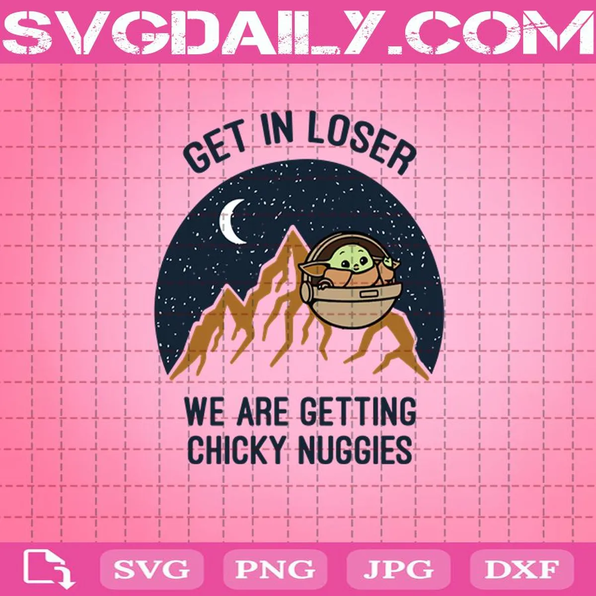Get In Loser We Are Getting Chicky Nuggies Svg, Baby Yoda Svg, Get In Loser Svg, Baby Yoda Svg Png Dxf Eps AI Instant Download